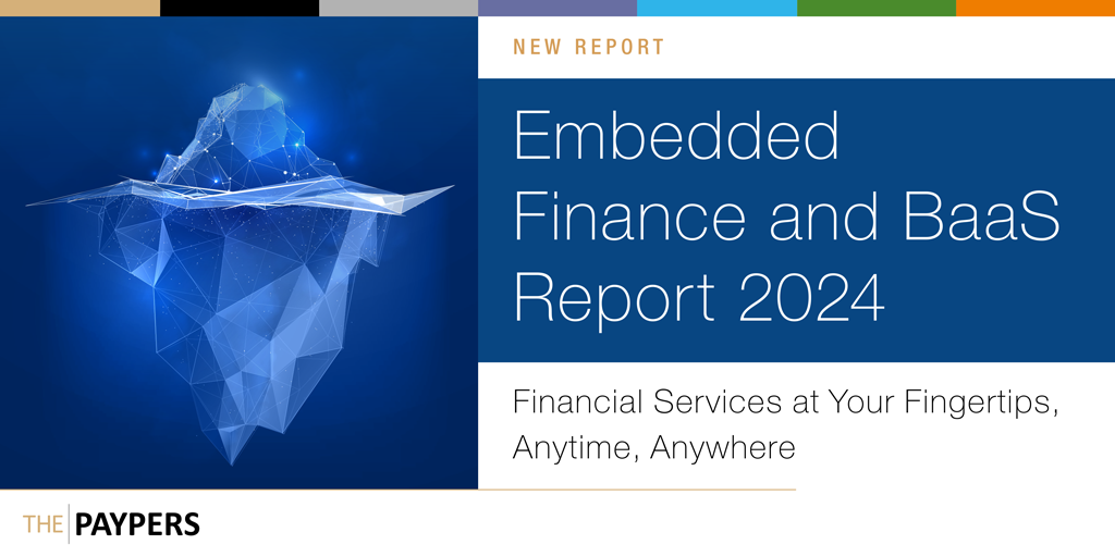 The Paypers launches the Embedded Finance and Banking-as-a-Service Report 2024 