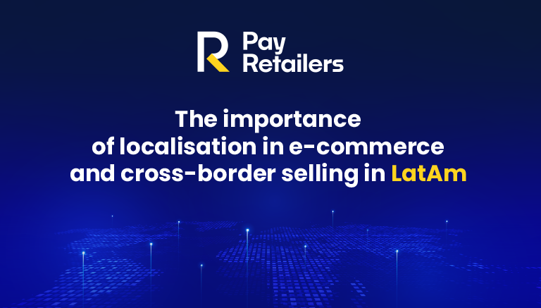 The importance of localisation in ecommerce and cross-border selling in LATAM