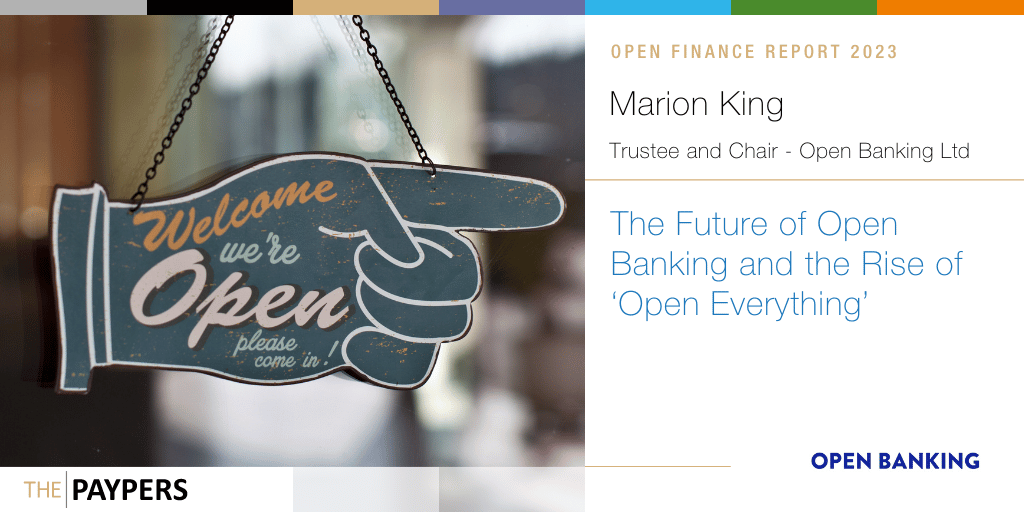 Marion King, Chair of Open Banking Limited, reflects on the transformative journey of Open Banking, as it empowers consumers & businesses, shaping a future of 'Open Everything'.