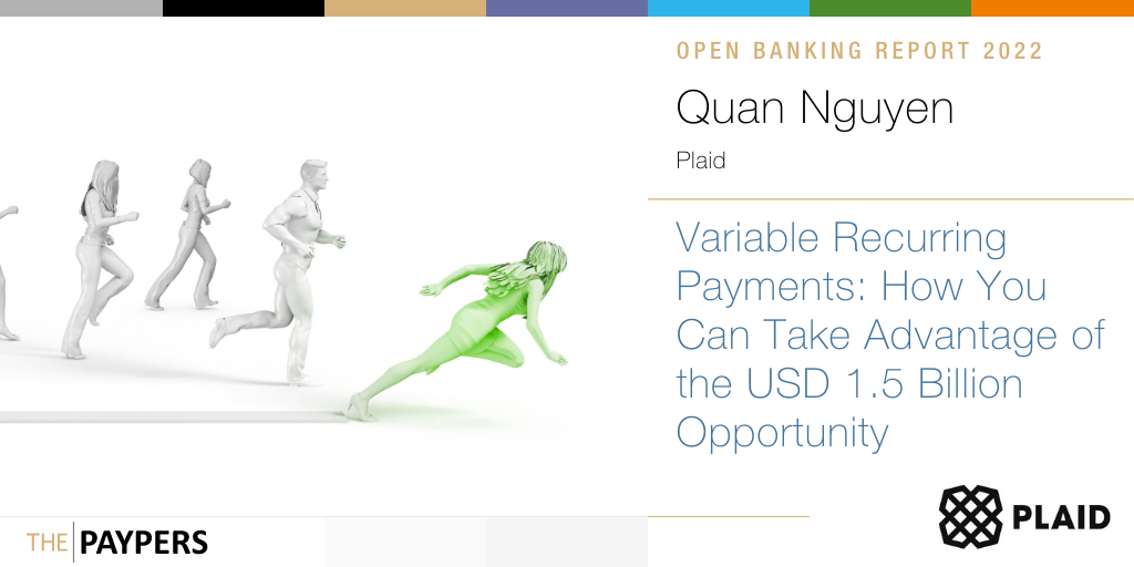 Plaid’s Quan Nguyen dives into the topic of Variable Recurring Payments and lets us know what companies must do to leverage this USD 1.5 bln opportunity.