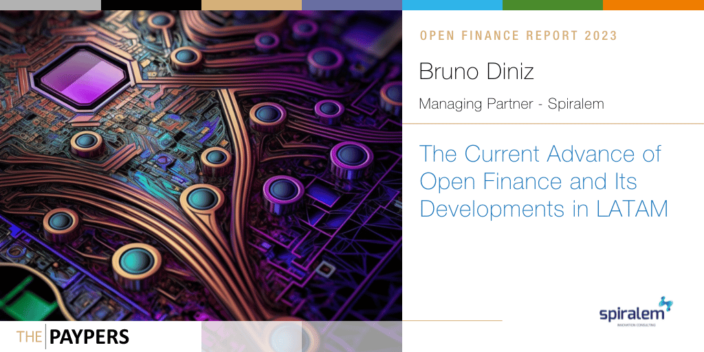 Spiralem's Bruno Diniz explores the evolution of Open Finance in Latin America, its impact, and future prospects.